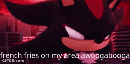 Shadow The Hedgehog From The Video Game Sonic The Hedgehog Says French Fries On My Area Awoggabooga GIF
