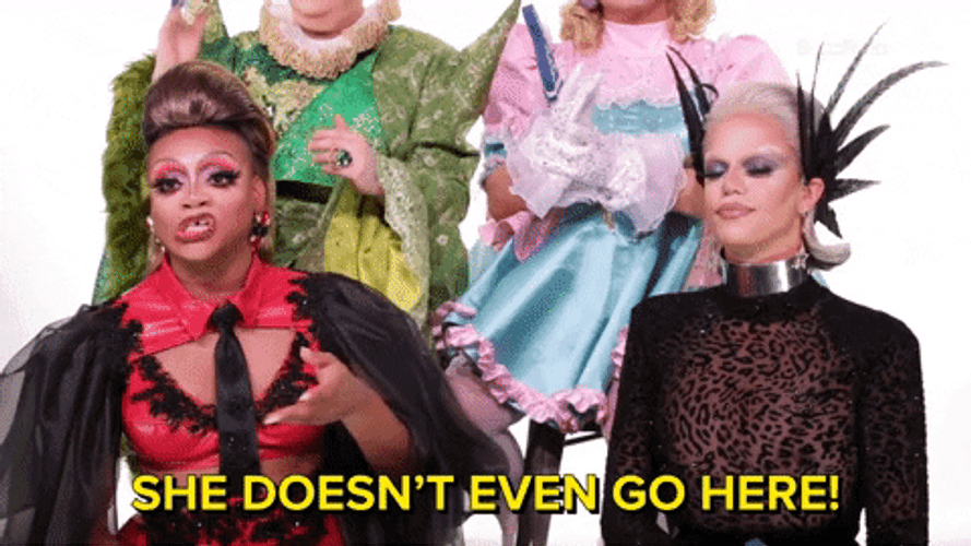 She Doesn't Even Go Here Drag Queens GIF