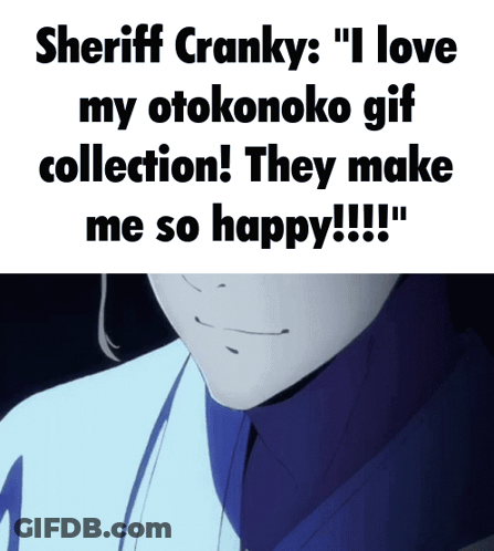 Sheriff Cranky Says I Love My Otokonoko GIF Collection GIF