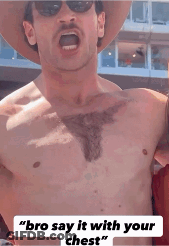 Shirtless Man Bro Say It With Your Chest GIF