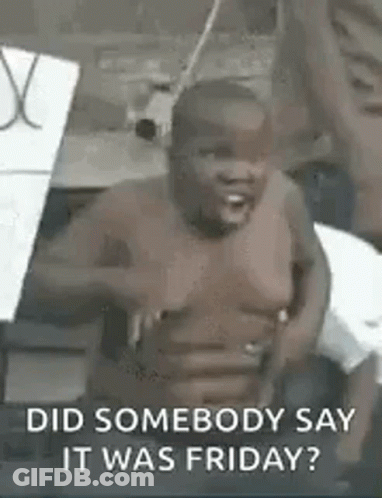 Shirtless Man Holding Sign Saying Did Somebody Say It Was Friday GIF