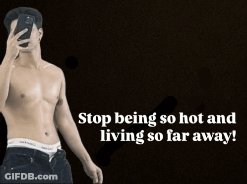 Shirtless Man Selfie Stop Being So Hot And Living So Far Away GIF