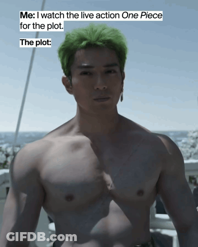 Shirtless Man With Green Hair Says Me I Watch The Live Action One Piece For The Plot The Plot GIF