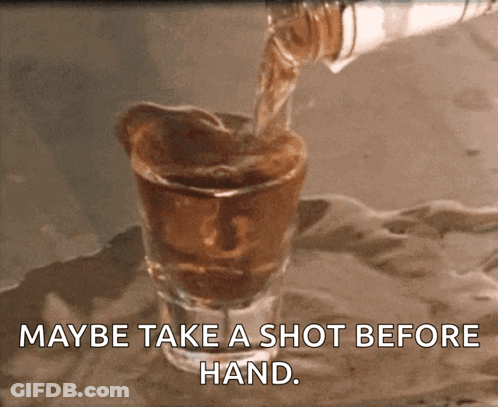 Shot Glass Saying Maybe Take A Shot GIF