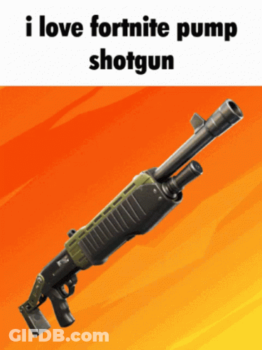 Shotgun Saying I Love Fortnite Pump Shotgun GIF