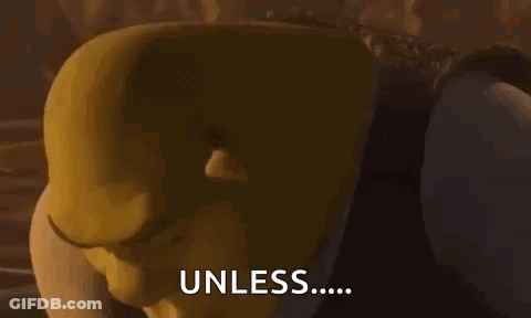 Shrek From Shrek Is Making A Face And Saying `` Unless ... '' . GIF
