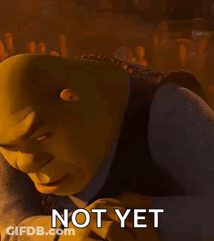 Shrek From Shrek Says Not Yet While Looking At The Camera GIF