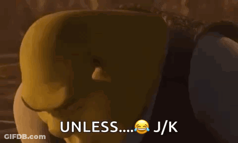 Shrek Is Making A Funny Face And Saying `` Unless ... Jk '' . GIF