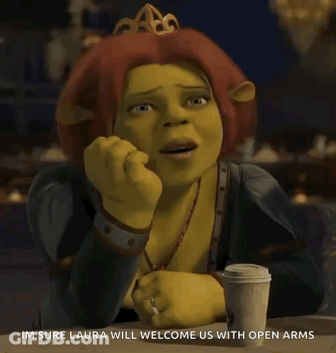 Shrek Sitting At Table With Coffee Saying Im Sure Laura Will Welcome Us With Open Arms GIF