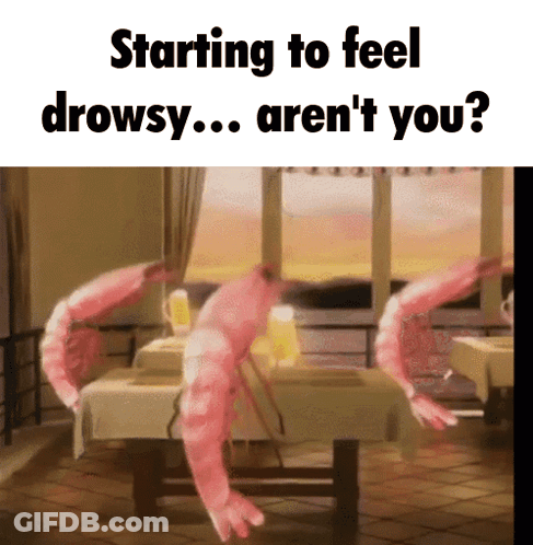 Shrimp Starting To Feel Drowsy Aren't You GIF