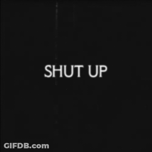 Shut Up Black Background GIF