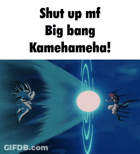 Shut Up Mf Big Bang Kamehameha Poster GIF