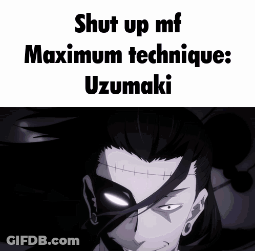Shut Up MF Maximum Technique Uzumaki GIF