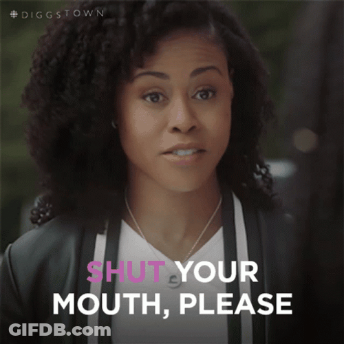 Shut Your Mouth Please GIF