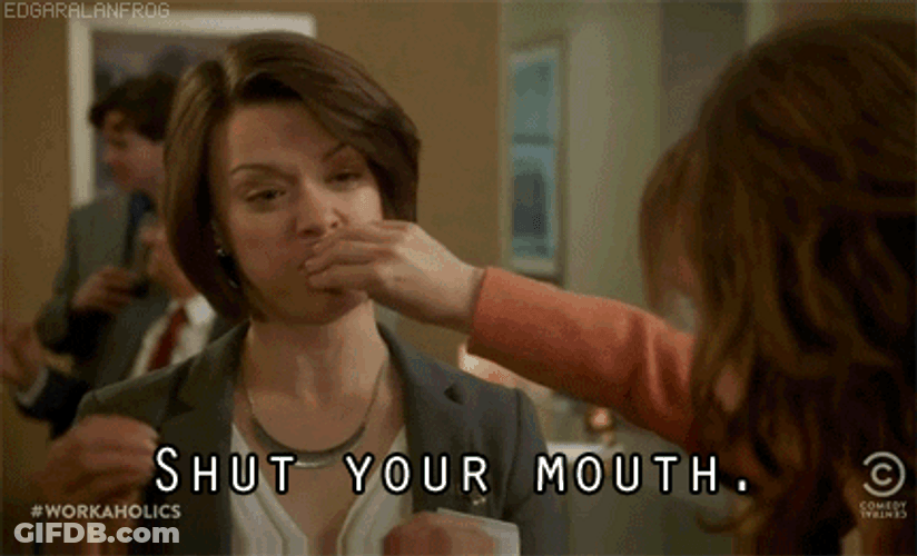 Shut Your Mouth Up Baby I Know It GIF