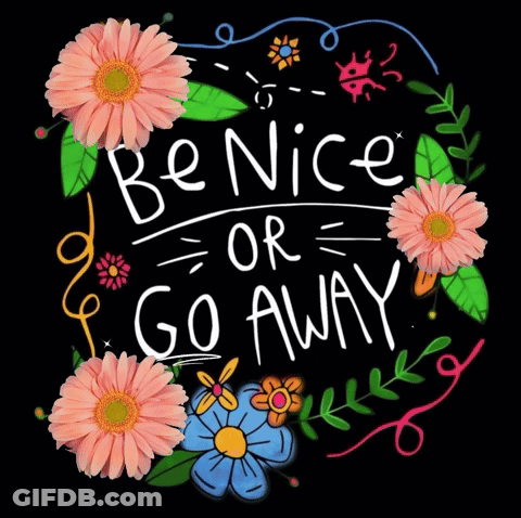 Sign Be Nice Or Go Away With Flowers GIF