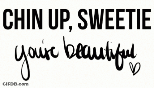 Sign Chin Up Sweetie Youre Beautiful GIF