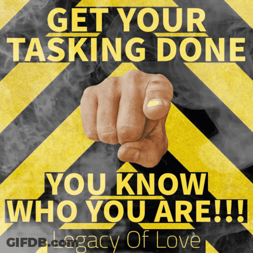 Sign Get Your Tasking Done Legacy Of Love GIF