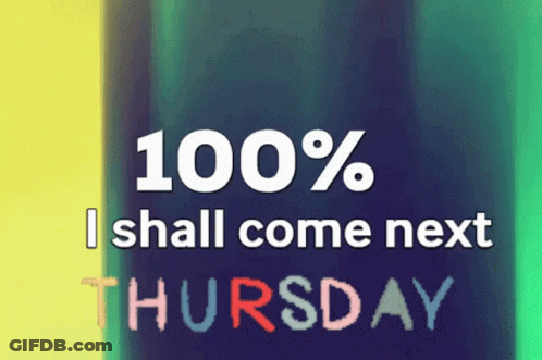 Sign Saying 100% I Shall Come Next Thursday GIF