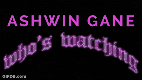Sign Saying Ashwin Gan Who's Watching On It GIF
