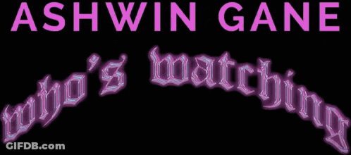 Sign Saying Ashwin Gane Who's Watching In Purple GIF