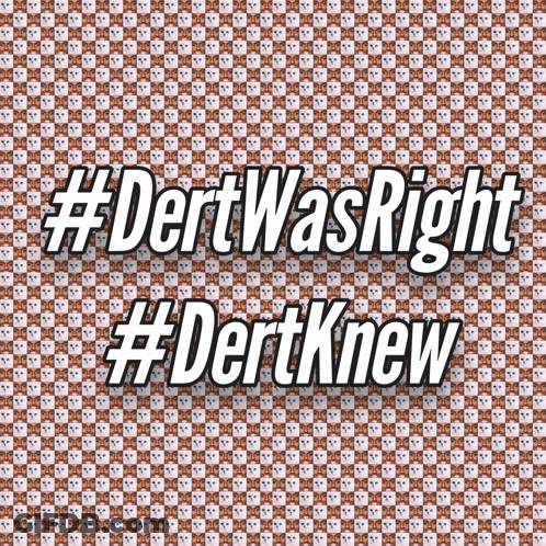 Sign Saying #Dertwasright #Dertknew GIF