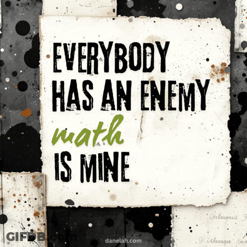 Sign Saying Everybody Has An Enemy Math Is Mine GIF