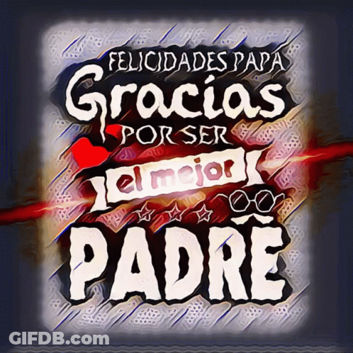 Sign Saying Felicidades Papá Gracias Por Ser El Mejor Padre GIF