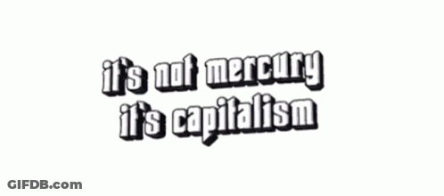 Sign Saying It Is Not Mercury It Is Capitalism GIF