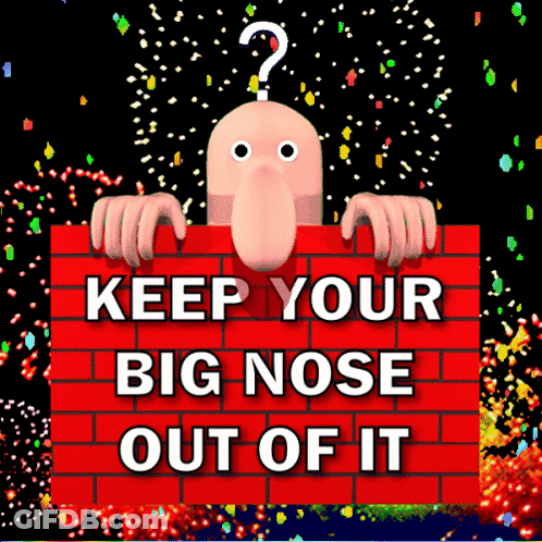 Sign Saying Keep Your Big Nose Out Of It GIF