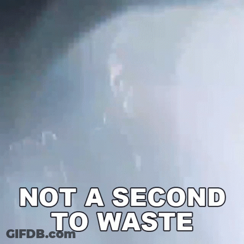 Sign Saying Not A Second To Waste GIF