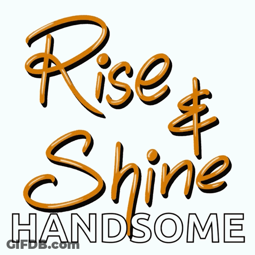 Sign Saying Rise & Shine Handsome GIF