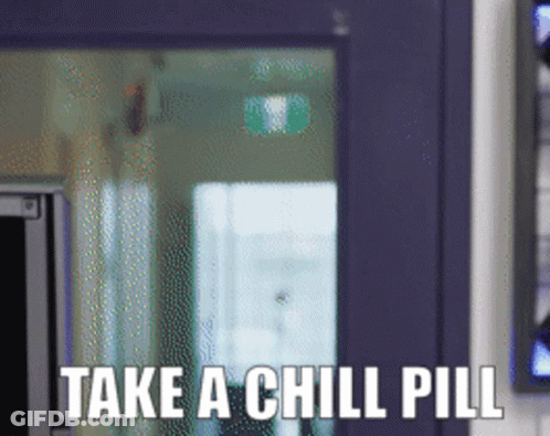 Sign Saying Take A Chill Pill In Front Of Window GIF