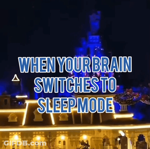 Sign Saying When Your Brain Switches To Sleep Mode In Front Of Castle GIF