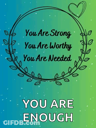 Sign Saying You Are Strong You Are Worthy You Are Needed You Are Enough GIF