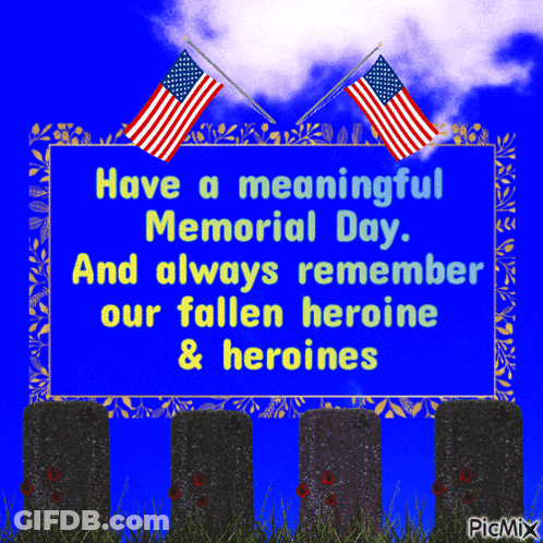 Sign Says Have A Meaningful Memorial Day And Remember Our Fallen Heroine And Heroines GIF