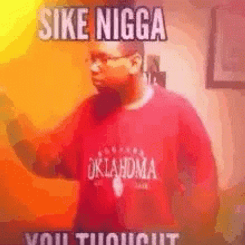 Sike Nigga Thought GIF