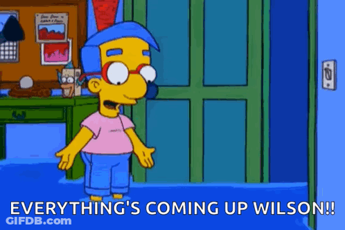 Simpsons Character Saying Everything's Coming Up Wilson GIF