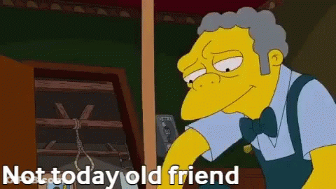 Simpsons Character Saying Not Today Old Friend GIF