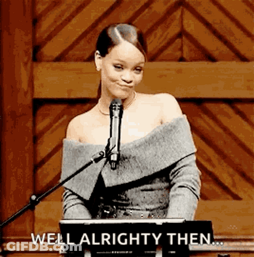 Singer Rihanna Well Alright Then GIF