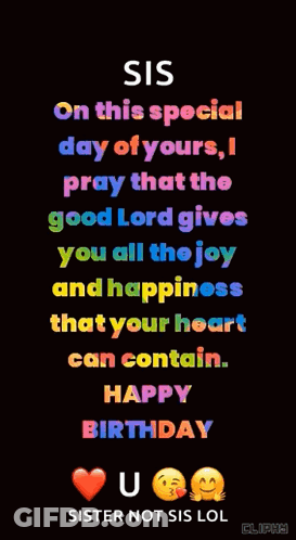 Sis On This Special Day Of Yours I Pray That The Good Lord Gives You All The Joy And Happiness That Your Heart Can Conta GIF