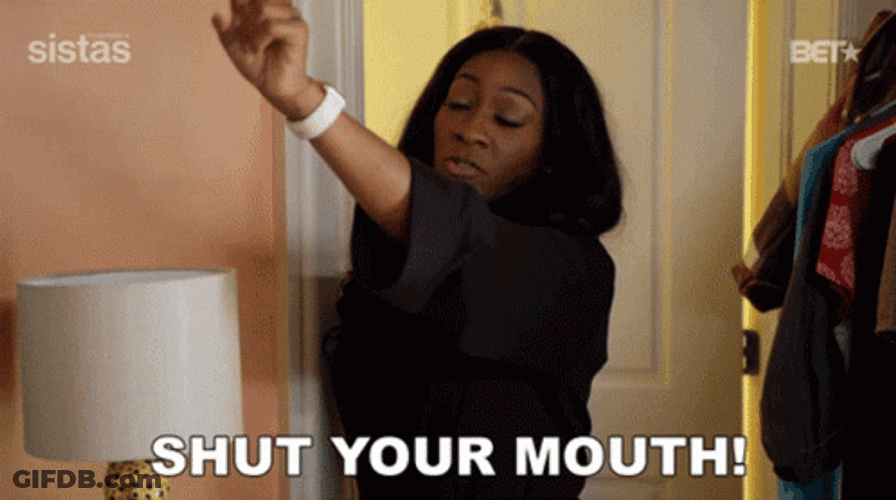 Sistas Shut Your Mouth GIF