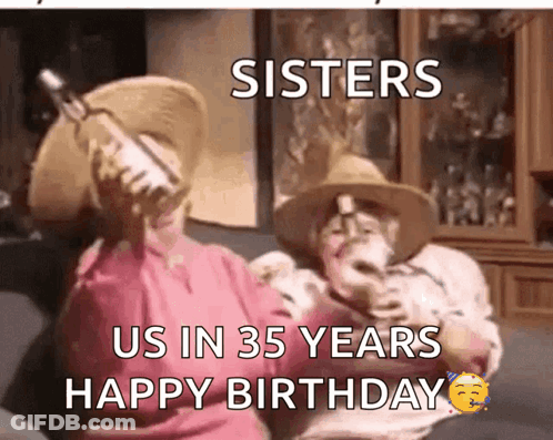 Sisters Us In 35 Years Happy Birthday GIF