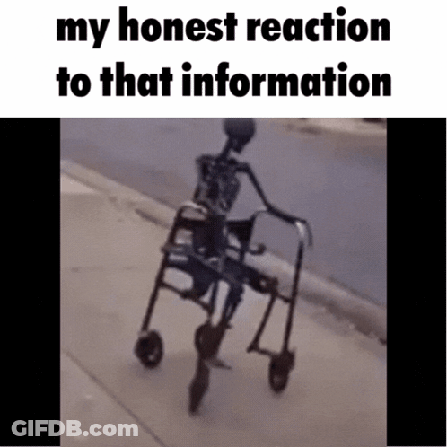 Skeleton In Walker Saying My Honest Reaction GIF