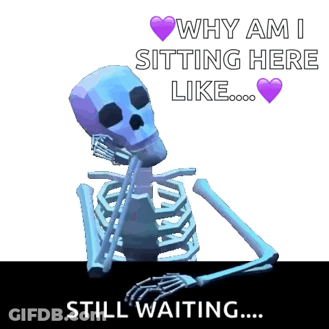 Skeleton Sitting At Table Saying Why Am I Sitting Here Like Still Waiting GIF
