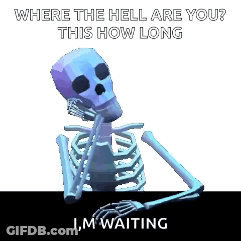 Skeleton Sitting At Table Where The Hell Are You This How Long I'm Waiting GIF
