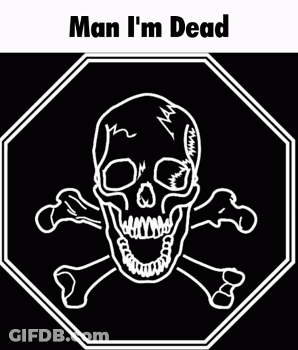 Skull And Crossbones Sign Saying Man I'm Dead GIF