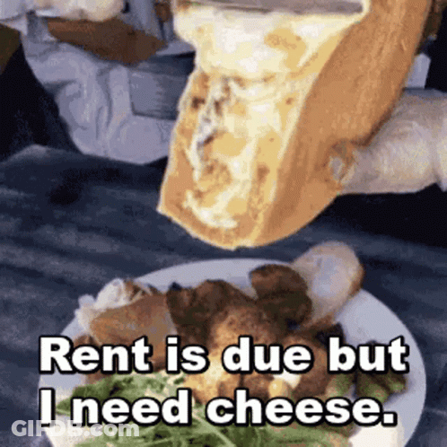 Slice Of Cheese Poured On Plate Saying Rent Is Due But I Need Cheese GIF
