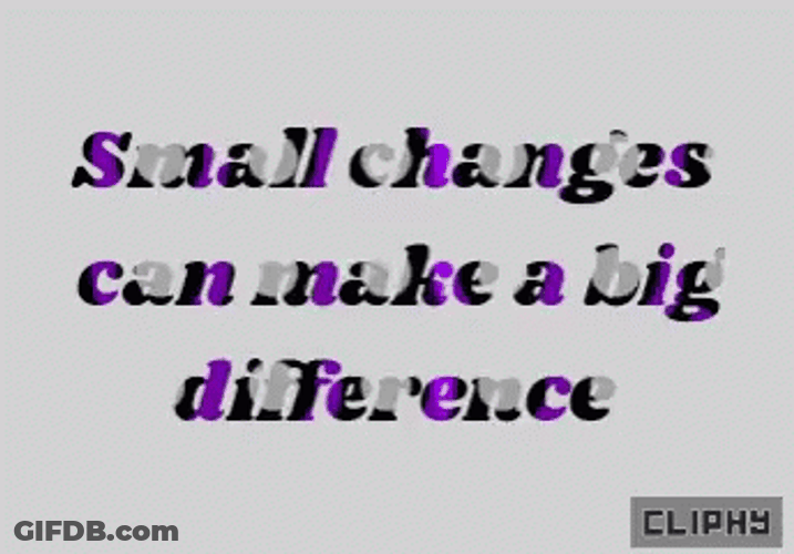 Small Change Can Make A Big Difference GIF