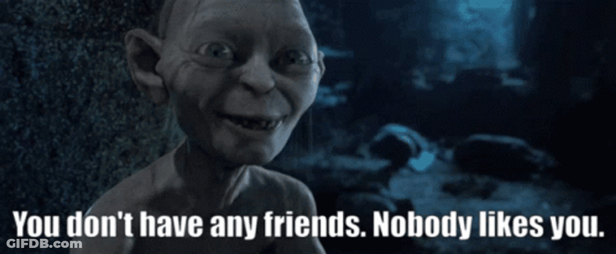 Smeagol Don't Have Any Friends GIF